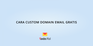 Custom Domain Email Gratis dengan Yandex
