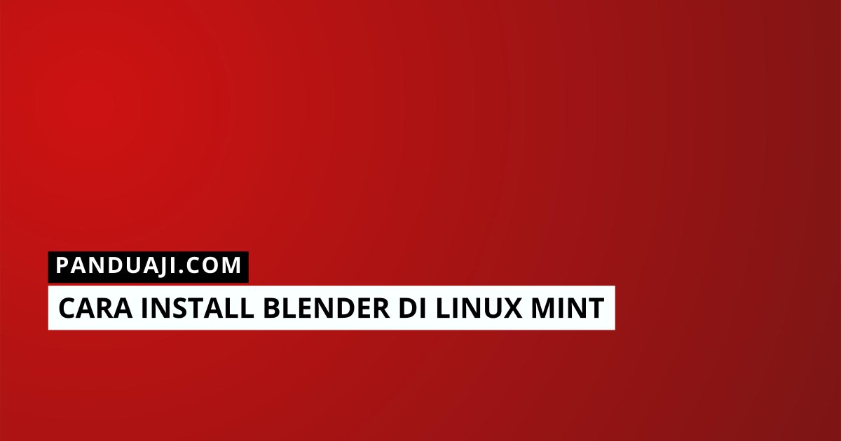Cara Install Blender di Linux Mint